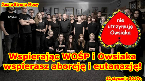 Wspierając WOŚP i Owsiaka wspierasz aborcję i eutanazję - Wspierając WOŚP i Owsiaka wspierasz aborcję i eutanazję.jpg